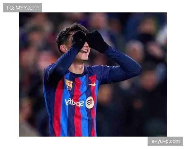 佩德里成关键先生，巴萨低迷期寄望其表现引领战术调整重振士气